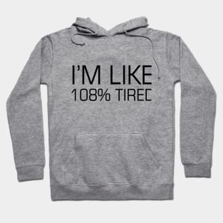 I'm Like, 108% Tired Hoodie